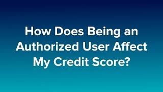 How Does Being an Authorized User Affect my Credit Score?