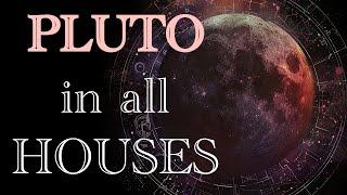 Pluto in All Houses