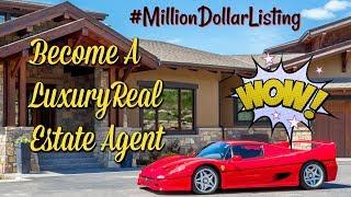 How To Become A Luxury Real Estate Agent And Get Million Dollar Listings