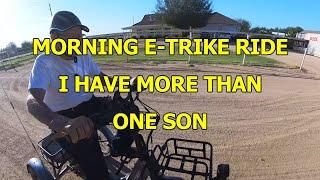 MORNING E-TRIKE RIDE - I HAVE MORE THAN ONE SON