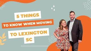 5 things to know when moving to Lexington SC