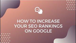 How To Increase Your Organic Rankings On Google