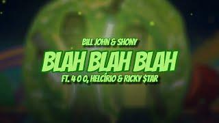 Bill John & Shony - BLAH BLAH BLAH (Ft. 4 0 0, Helcírio & Ricky $tar)