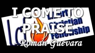 I Come To Praise - Roman Guevara