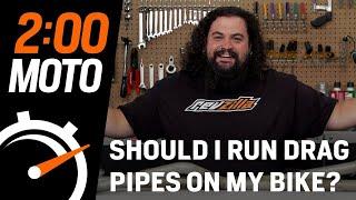 2 Minute Moto - Should I Run Drag Pipes On My Bike?