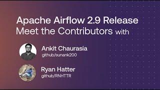 Airflow 2.9.0 Release: Meet The Contributors with Ryan Hatter and Ankit Chaurasia