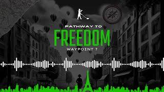 [WAYPOINT 7] WALKING YOUR PATHWAY TO FREEDOM