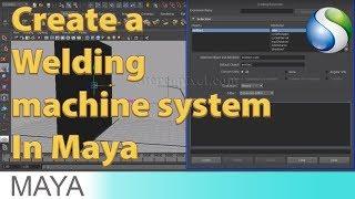 How to Create a welding machine system in Maya