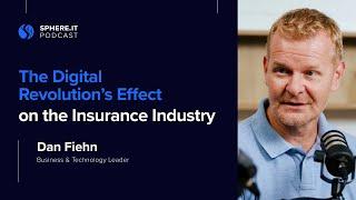 The Digital Revolution's Effect on the Insurance Industry | Dan Fiehn | Sphere.it Podcast S01E01