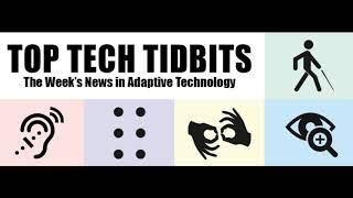 Top Tech Tidbits. The Week's News in Access Technology.