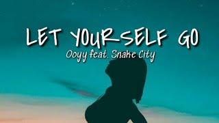 LET YOURSELF GO (lyrics) | Ooyy feat. Snake City