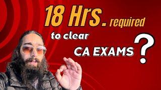 18 hrs. required to clear CA Exams ?