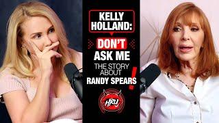 Kelly Holland: Don’t Ask Me The Story About Randy Spears!