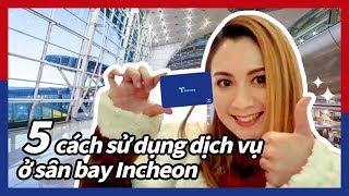 Hướng dẫn sử dụng dịch vụ ở sân bay Incheon