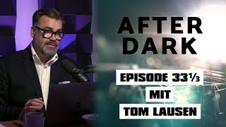 AFTER DARK mit TOM LAUSEN EPISODE 33 1/3