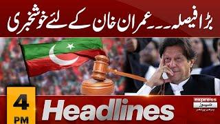 Good News For Imran khan | 4 PM News Headlines | Pakistan News |Express News