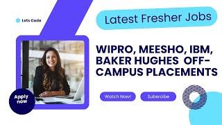 Latest Fresher Jobs 2024: IBM, Wipro, Meesho, Baker Hughes | Off Campus Placements | Lets Code