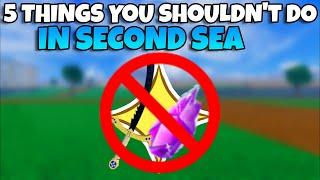 Top 5 *WORST* MISTAKES To Do In Second Sea (Blox Fruits)