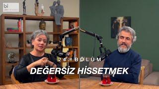 Bölüm 24 | Değersiz Hissetmek