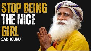 STOP BEING THE NICE GIRL Best Motivational Video Inspired By Sadhguru