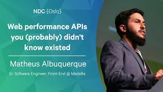 Web performance APIs you (probably) didn't know existed - Matheus Albuquerque - NDC Oslo 2022