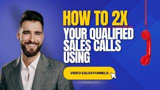 How To 2x Your Qualified Calls With Video Sales Funnels