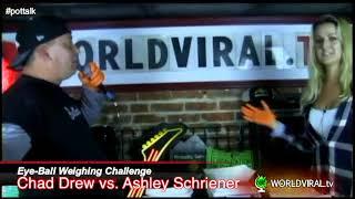 WORLDVIRAL tv 10/18/17 ~ Eye Ball Weight Challenge (Chad Drew VS. Ashley Schriener)