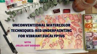 Unconventional Watercolor Techniques: Red Underpainting for Vibrant Eucalyptus
