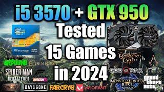 i5 3570 + GTX 950 Tested 15 Games in 2024