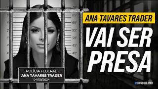 Porque Ana Tavares Trader deveria ser presa