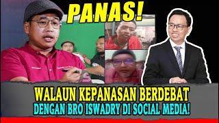 WALAUN KOYAK DAN KEPANASAN BERDEBAT DENGAN BRO ISWADRY DI SOCIAL MEDIA!