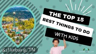 Top 15 Things To Do With Kids In Gatlinburg TN