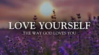 LOVE YOURSELF the Way God Does: 10-Minute Christian Meditation