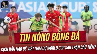 Kịch bản nào để Việt Nam dự World Cup sau trận đầu tiên? Xuân Son phục hồi khó tin
