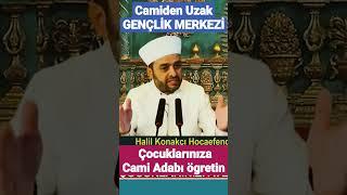 ÇOCUKLARINIZA CAMİ ADABI ÖGRETİN - HALİL KONAKÇI