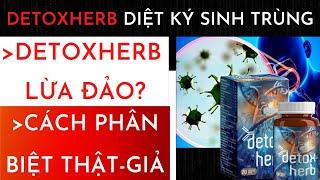 Detoxherb lừa đảo? Sản phẩm Detoxherb diệt ký sinh trùng bán ở đâu?