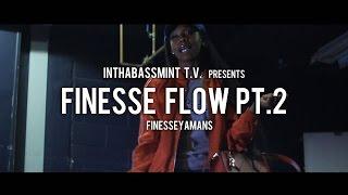 Finesseyamans - Finesse Flow Pt.2 (Official Video)  @InThaBassmintTv 