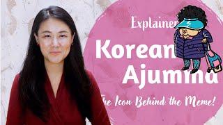 [Explainer] Korean Ajumma: The Icon Behind the Meme!