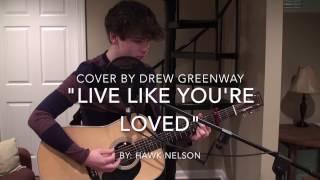 Live Like You're Loved - Hawk Nelson (LIVE Acoustic Cover by Drew Greenway)