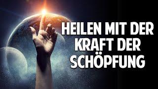 Ganzheitliche Heilung mit der Kraft der Schöpfung - Die Macht der göttlichen Heilenergie