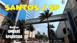 SANTOS SP -  Caminhando pelos bairros , EMBARÉ , APARECIDA . Agosto/2021.