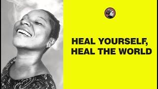 HEAL YOURSELF, HEAL THE WORLD *Uju Asumpta*