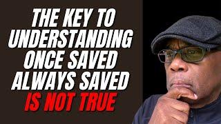 The Key To Understanding Once Save Always Saved Is Not True