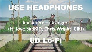 biosphere - strangers (ft. love-sadKID, Chris Wright, CIKI) (8D AUDIO)