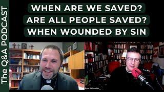 QnA: When are we saved? Are all saved? How do we preach the Gospel to those wounded by sin?