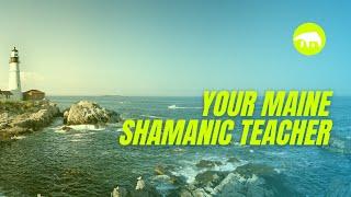 Your Maine Shamanic Teacher | Maine Shaman