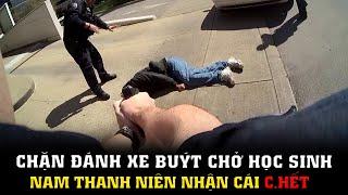 Chặn Đánh Xe Buýt Chở Học Sinh Nam Thanh Niên Nhận Ngay Án Tử || CẢNH SÁT MỸ - POLICE ACTIVITY