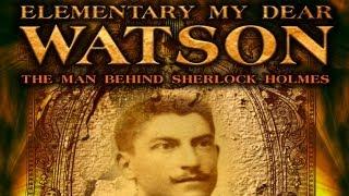 Elementary My Dear Watson: The Man Behind Sherlock Holmes