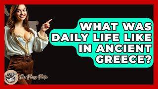 What Was Daily Life Like In Ancient Greece? - The Prose Path