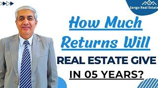 How Much Returns Should You Expect From Real Estate In the Next 05 Years?